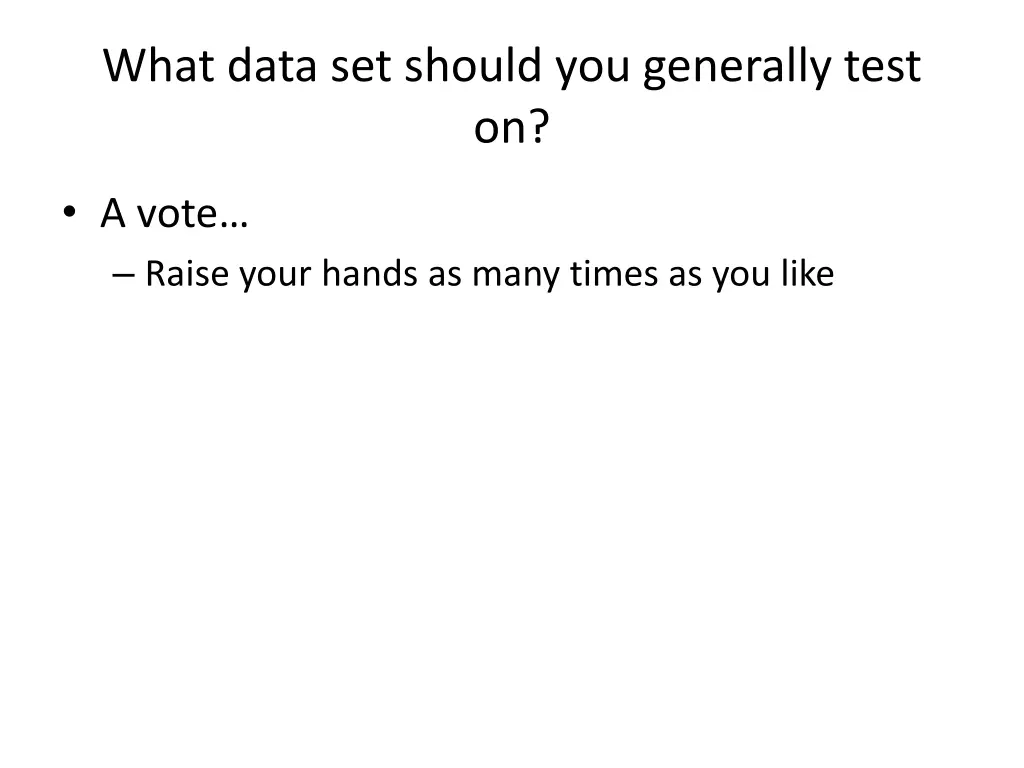 what data set should you generally test on