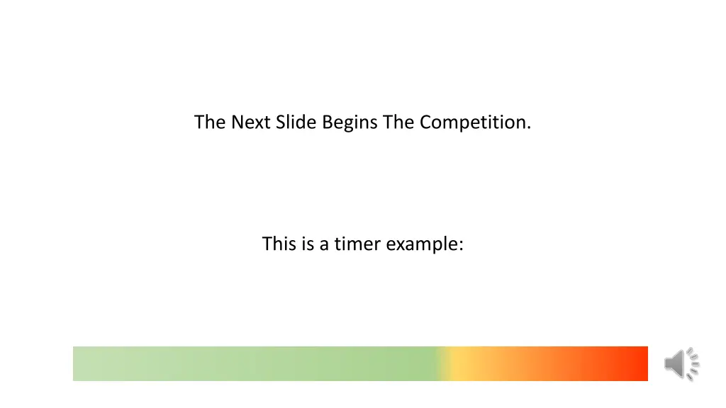 the next slide begins the competition