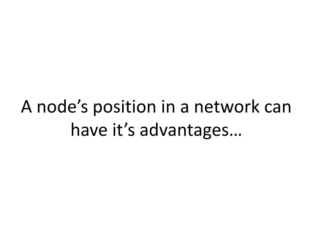 a node s position in a network can have