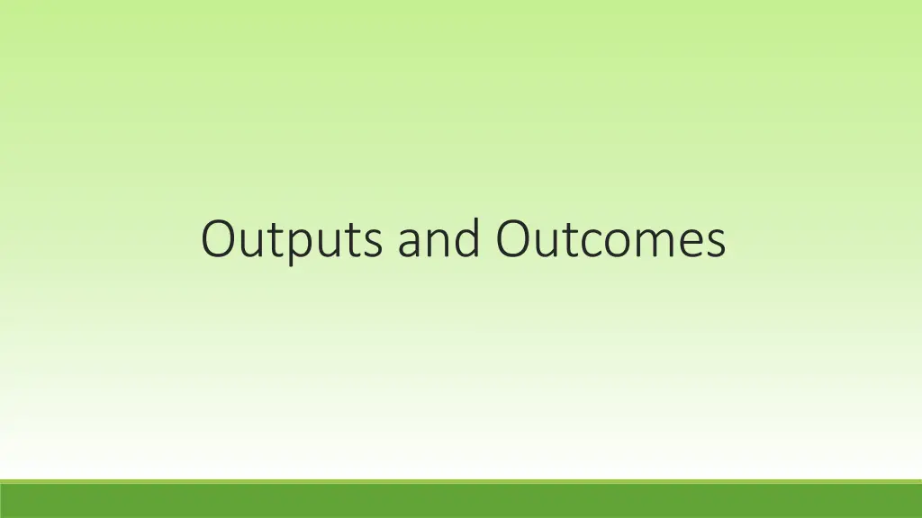 outputs and outcomes