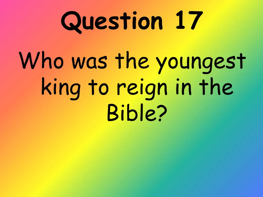 question 17 who was the youngest king to reign