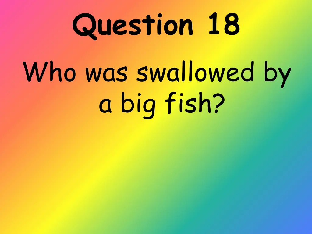 question 18 who was swallowed by a big fish