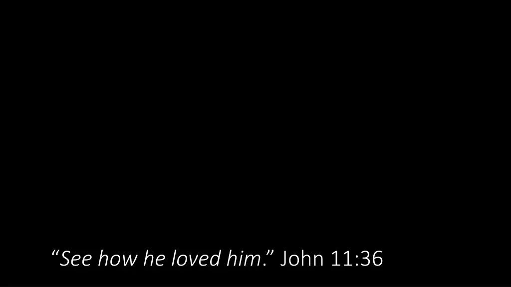 see how he loved him john 11 36