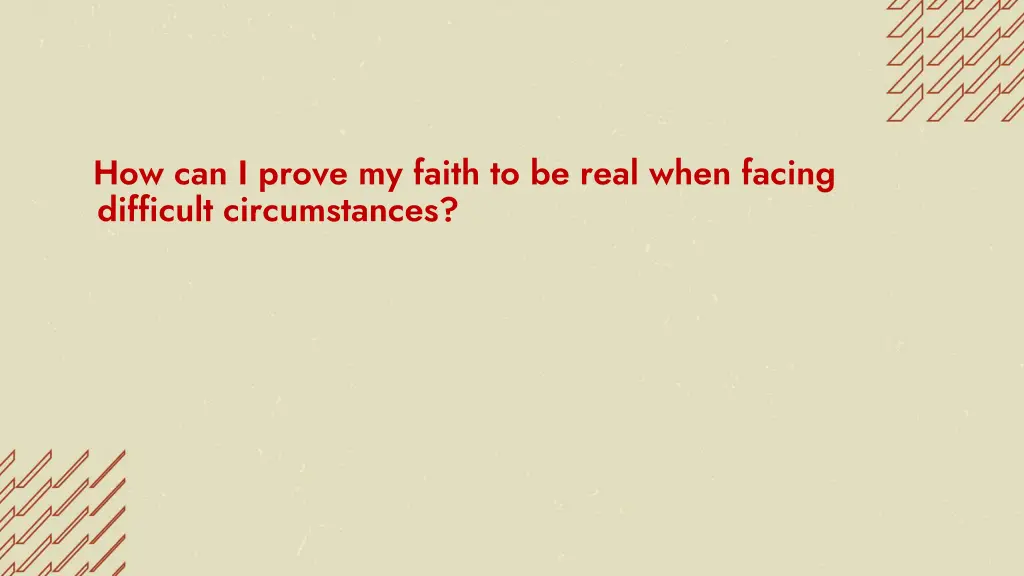 how can i prove my faith to be real when facing