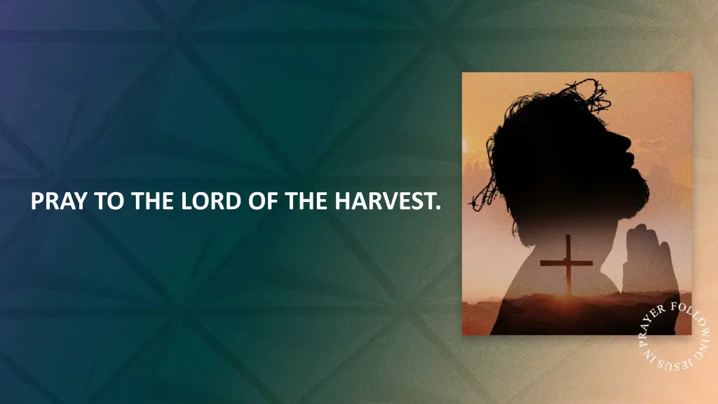 pray to the lord of the harvest