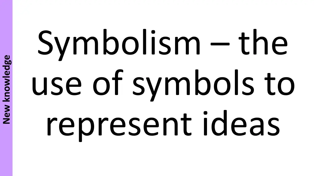 symbolism the use of symbols to represent ideas