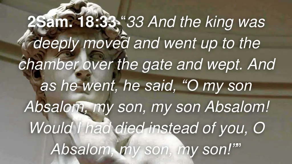 2sam 18 33 33 and the king was deeply moved