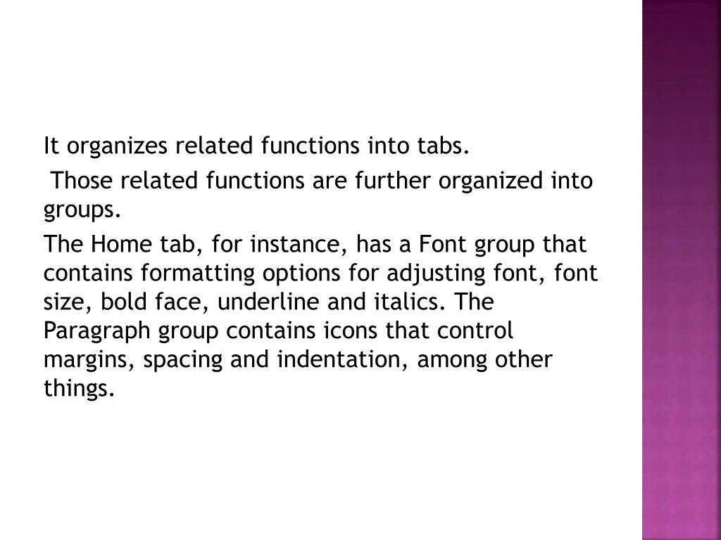 it organizes related functions into tabs those