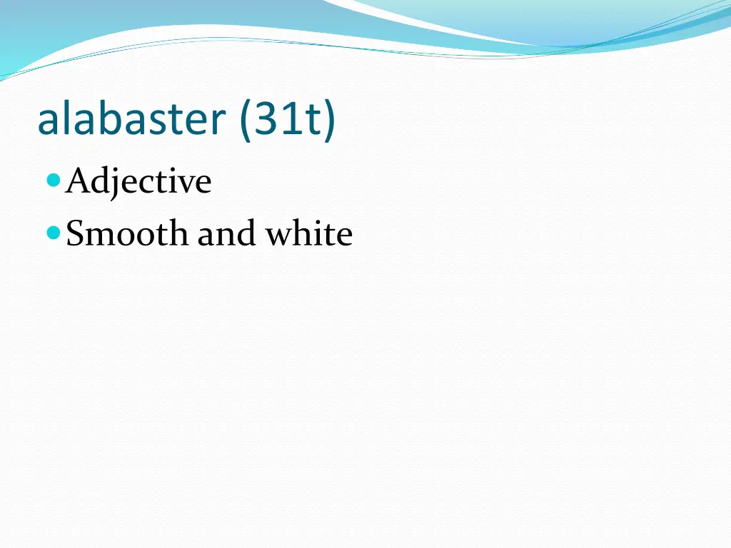 alabaster 31t adjective smooth and white