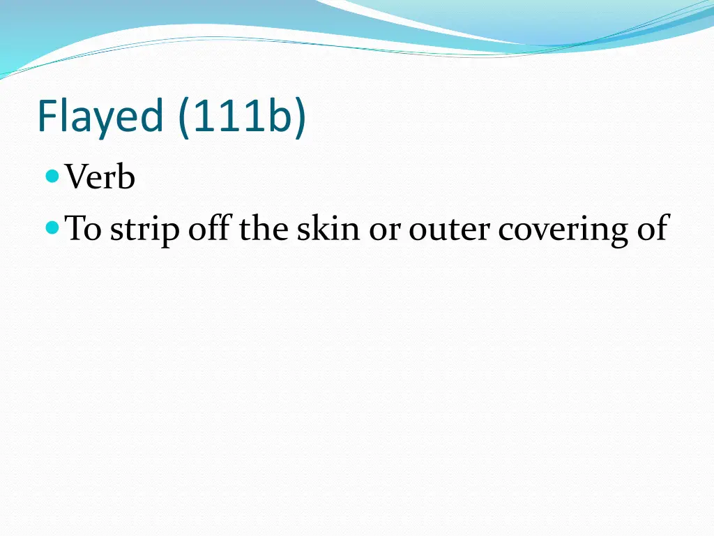 flayed 111b verb to strip off the skin or outer