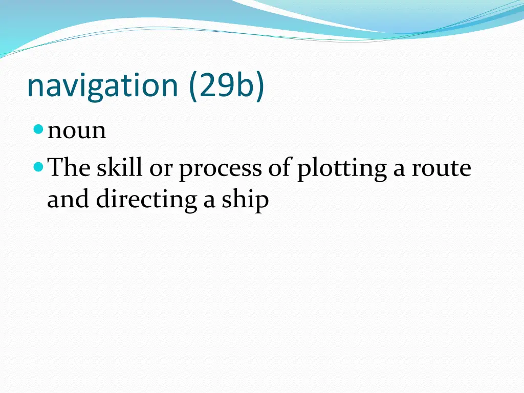 navigation 29b noun the skill or process