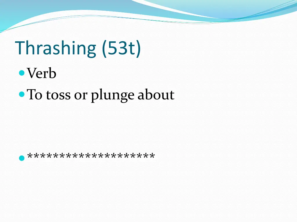 thrashing 53t verb to toss or plunge about