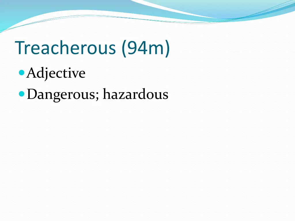 treacherous 94m adjective dangerous hazardous