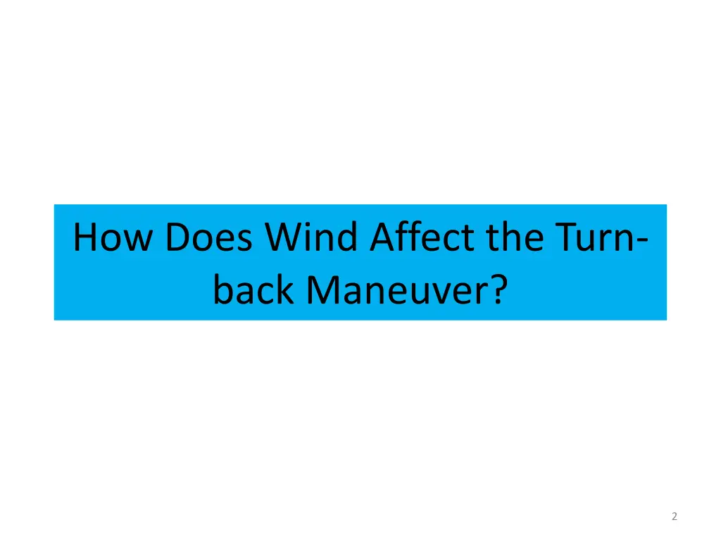 how does wind affect the turn back maneuver