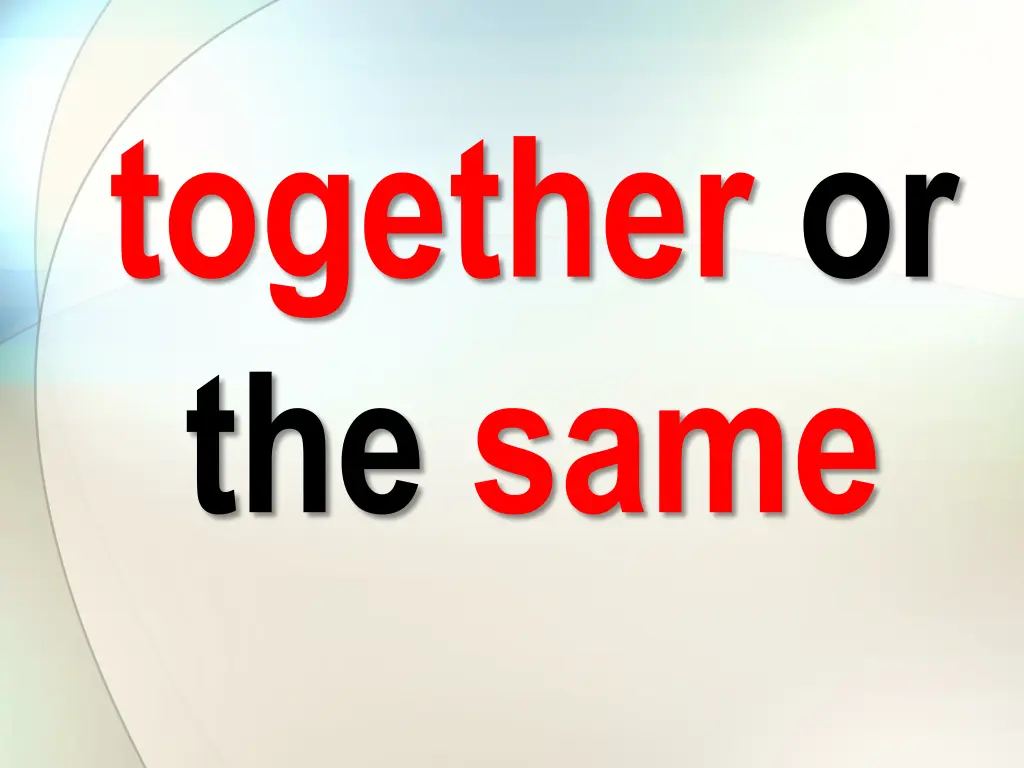 together or the same