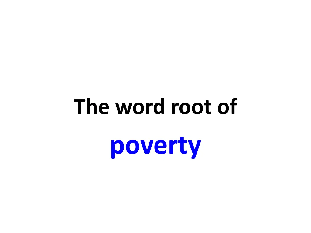 the word root of poverty