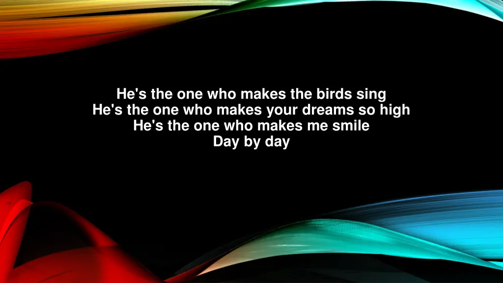 he s the one who makes the birds sing