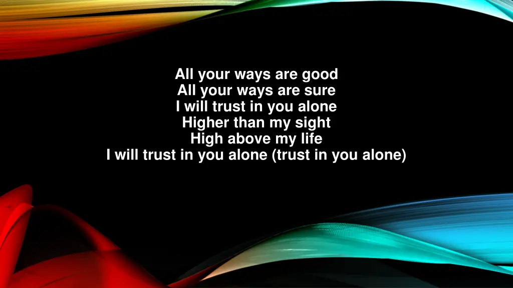 all your ways are good all your ways are sure