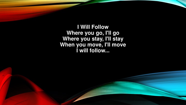 i will follow where you go i ll go where you stay