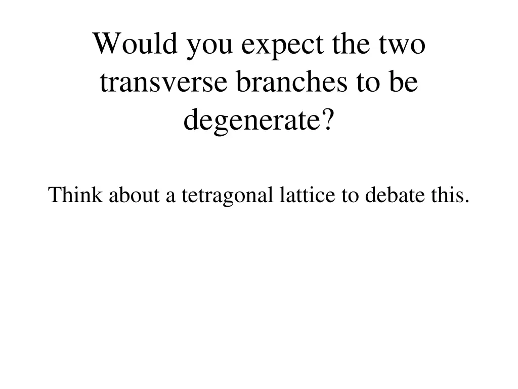 would you expect the two transverse branches