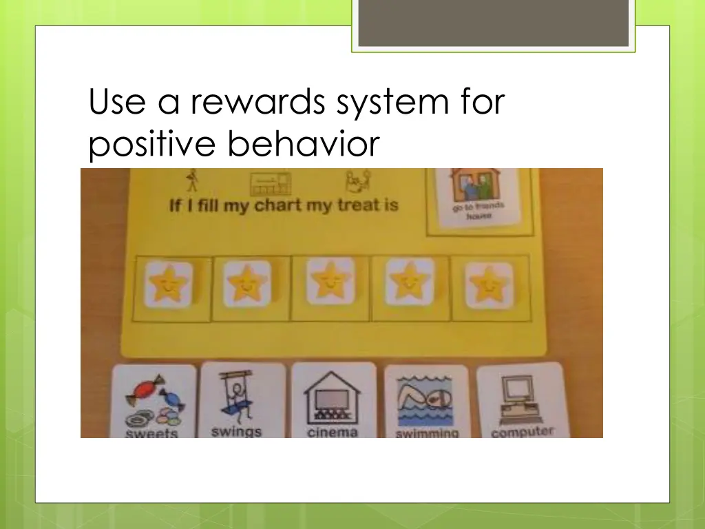 use a rewards system for positive behavior