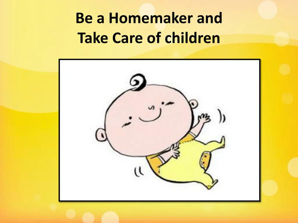 be a homemaker and take care of children