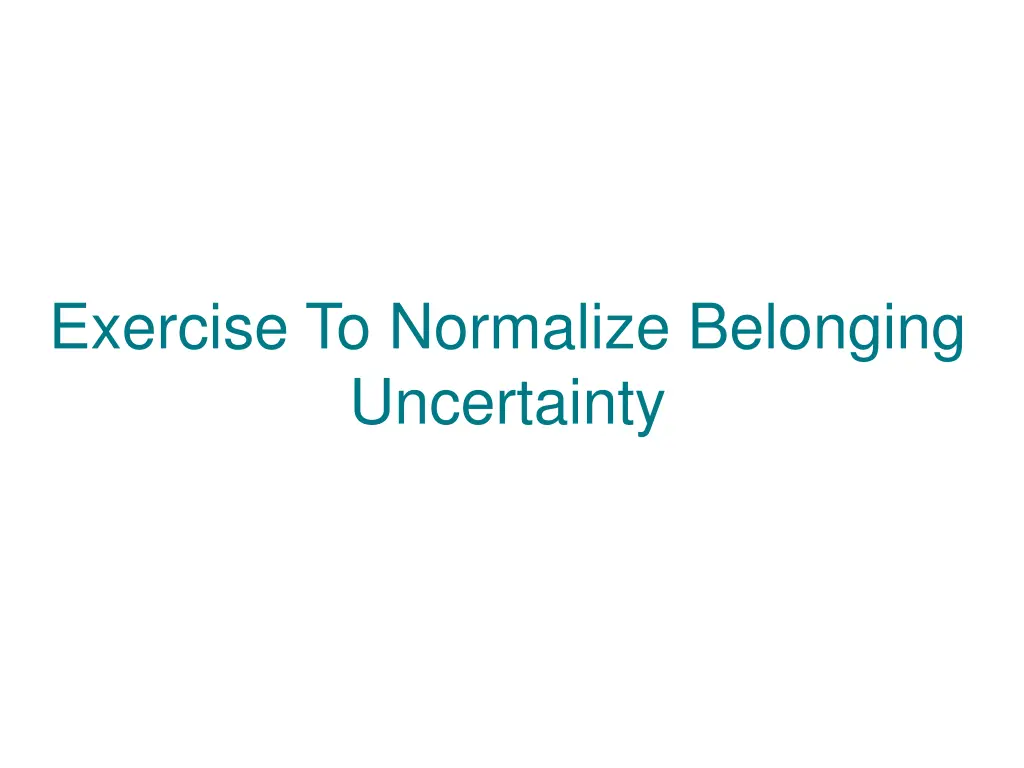 exercise to normalize belonging uncertainty