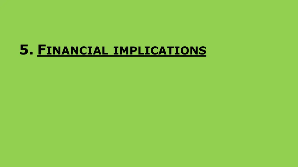 5 f inancial implications