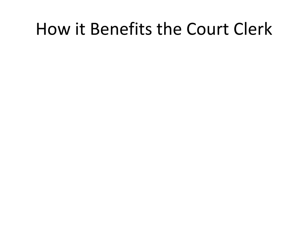 how it benefits the court clerk