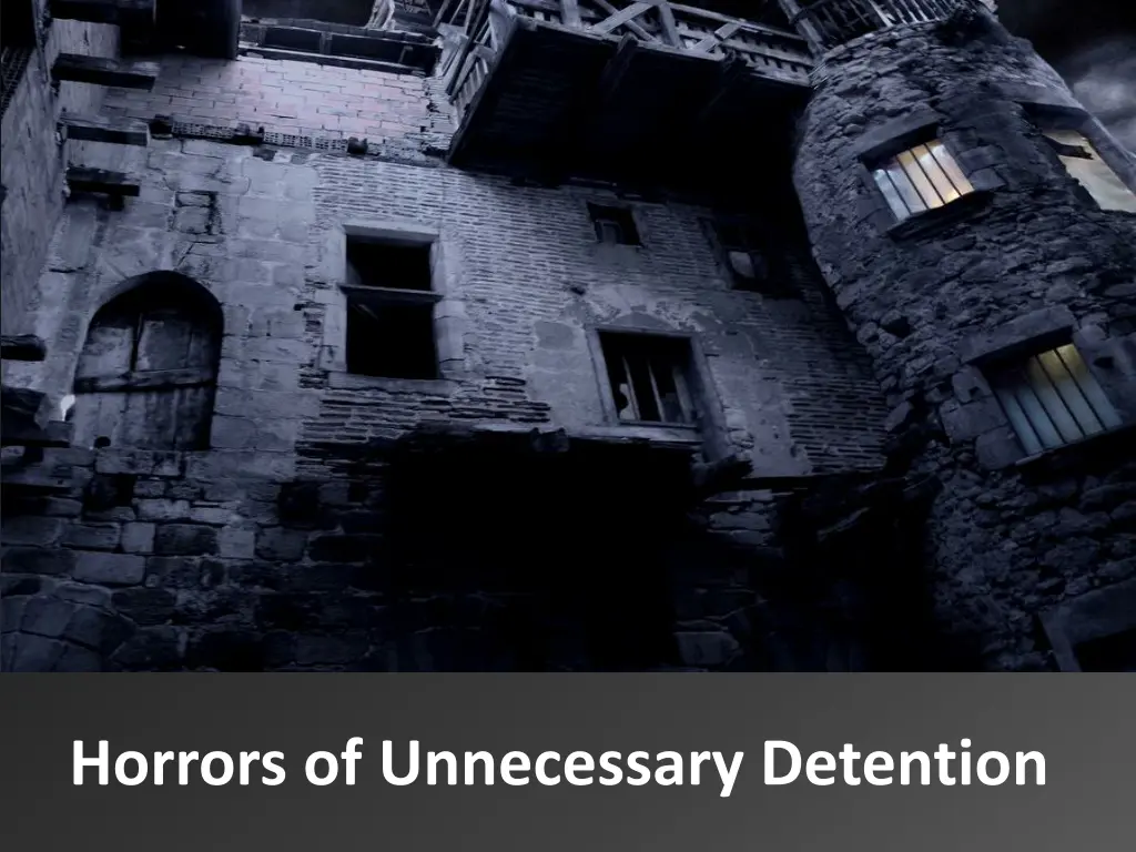 horrors of unnecessary detention