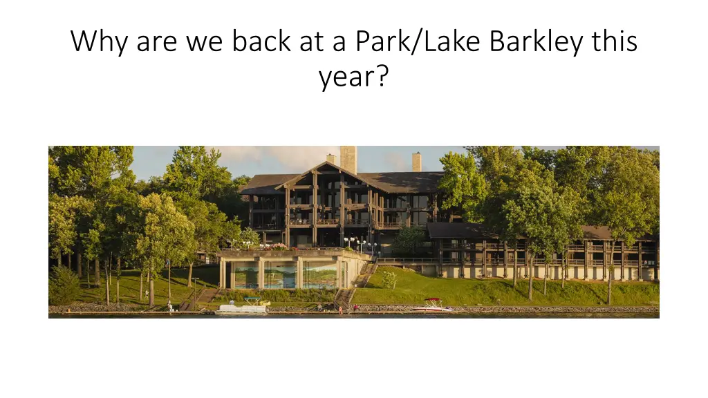 why are we back at a park lake barkley this year