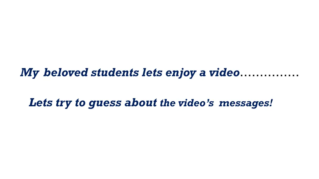 my beloved students lets enjoy a video