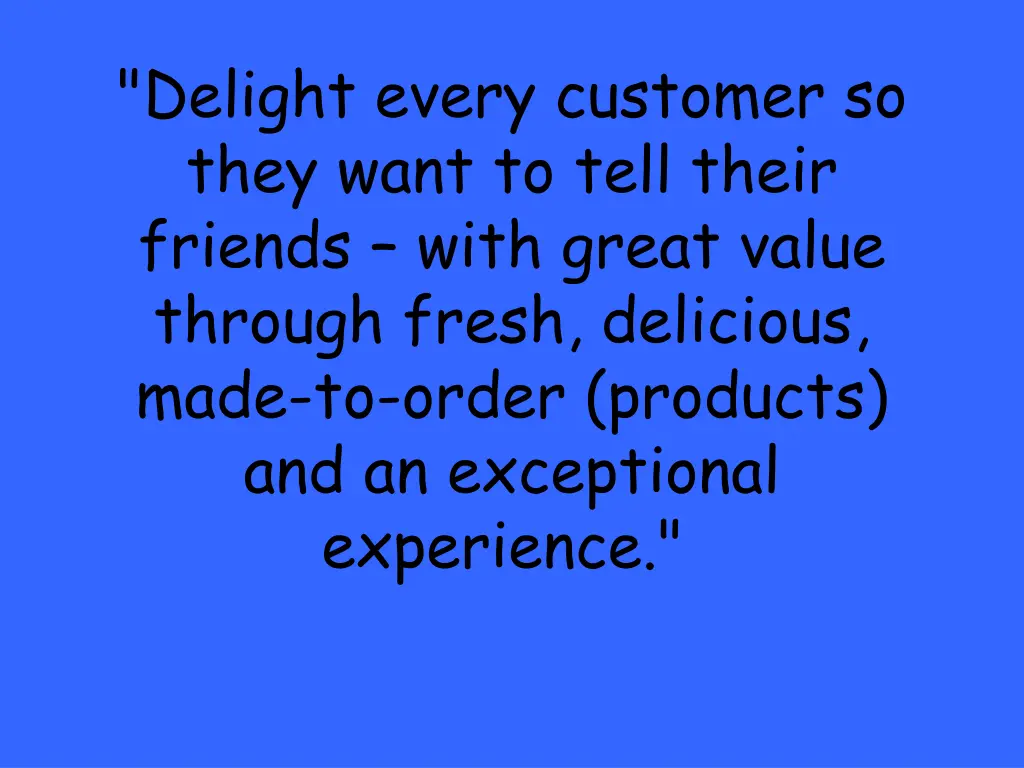 delight every customer so they want to tell their