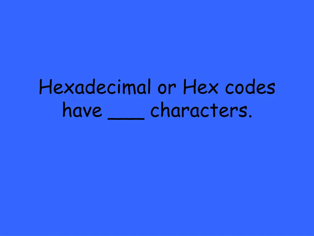 hexadecimal or hex codes have characters