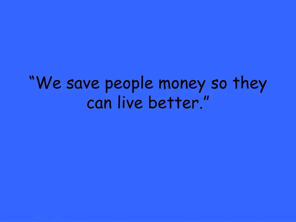 we save people money so they can live better