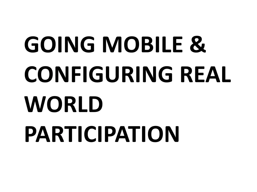 going mobile configuring real world participation