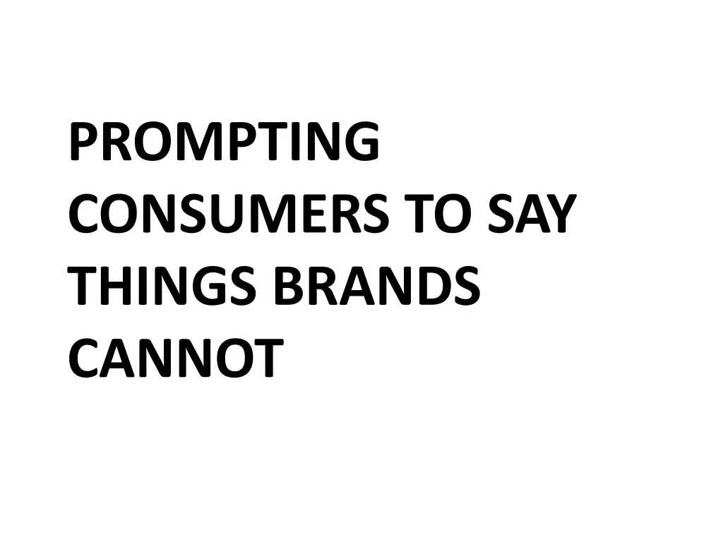 prompting consumers to say things brands cannot