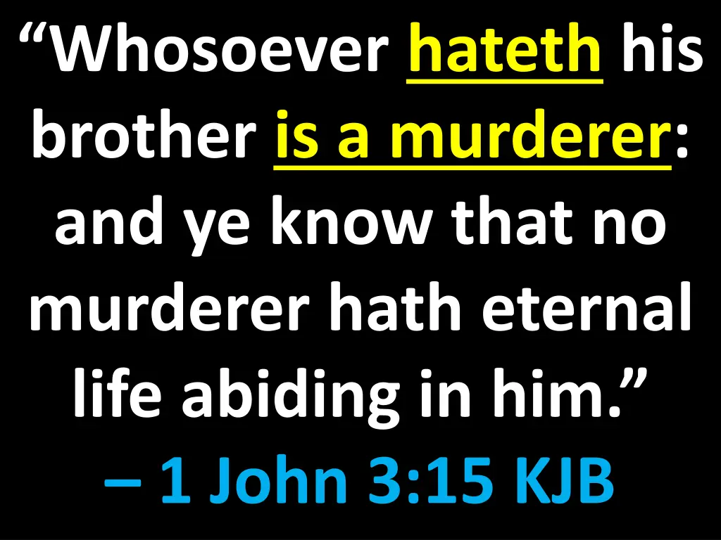 whosoever hateth his brother is a murderer