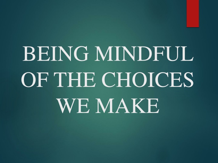 being mindful of the choices we make