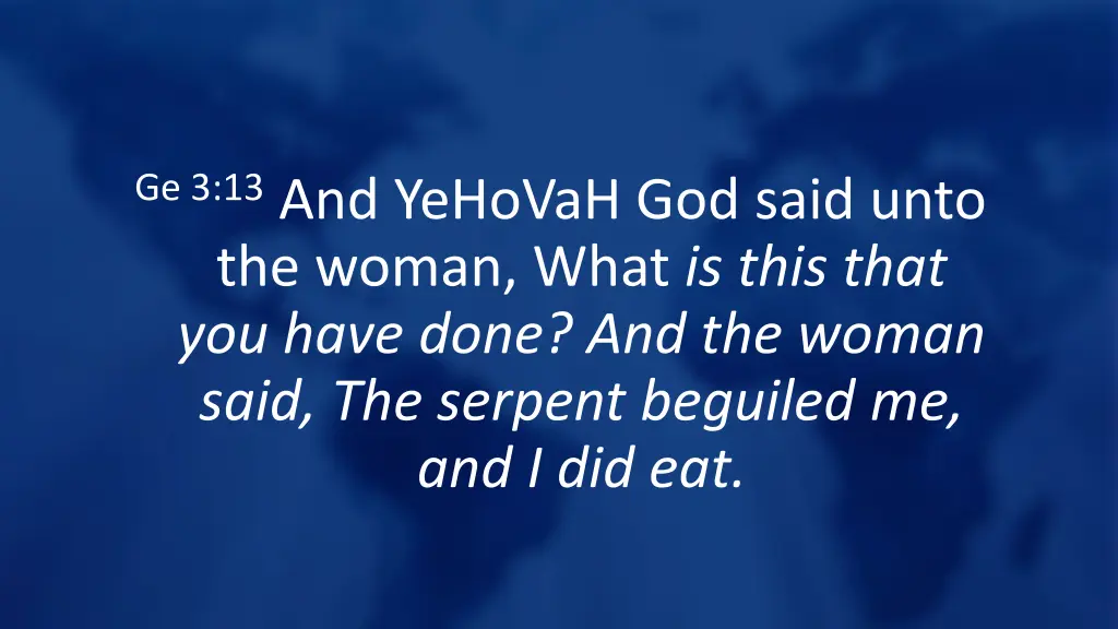 ge 3 13 and yehovah god said unto the woman what