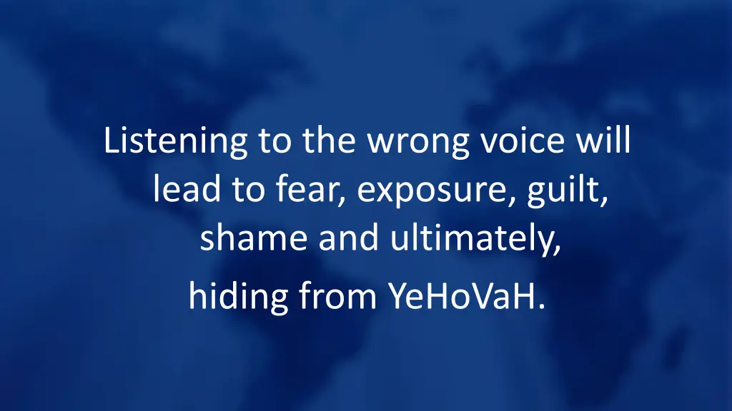 listening to the wrong voice will lead to fear