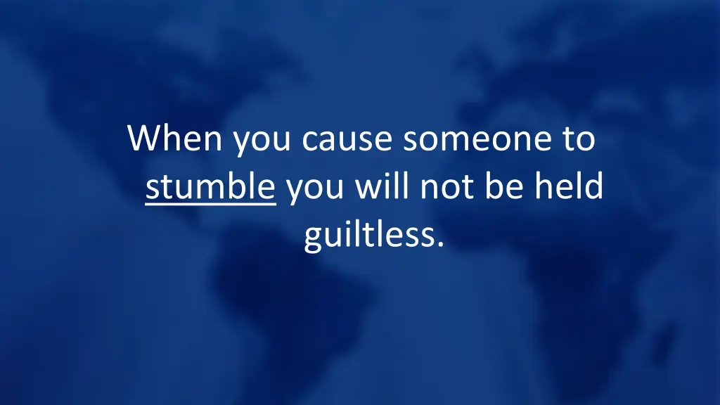 when you cause someone to stumble you will