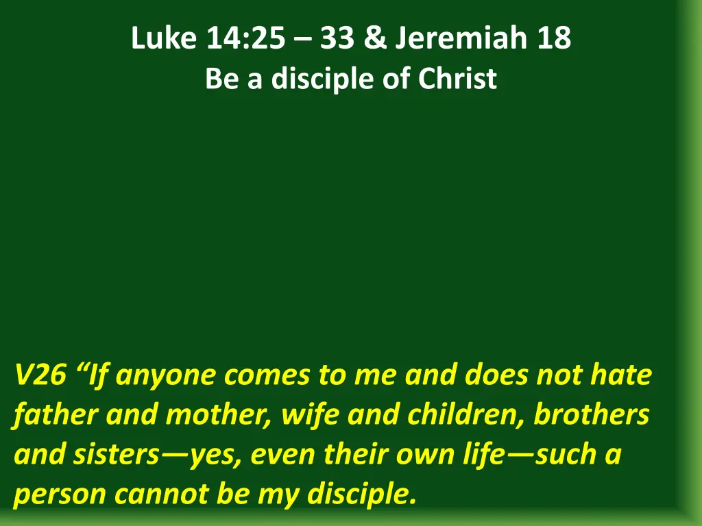 luke 14 25 33 jeremiah 18 be a disciple of christ 1