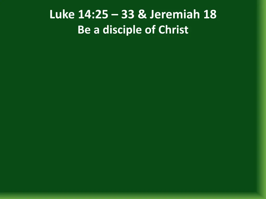 luke 14 25 33 jeremiah 18 be a disciple of christ