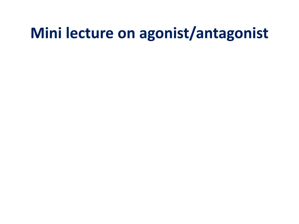 mini lecture on agonist antagonist