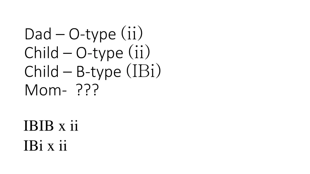 dad o type ii child o type ii child b type ibi mom