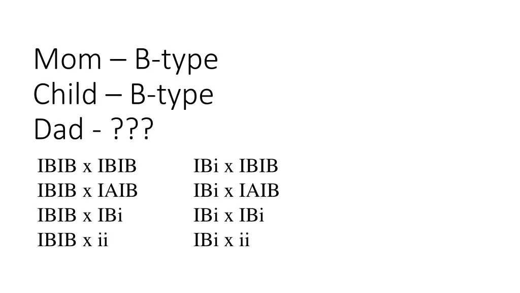 mom b type child b type dad ibib x ibib ibib