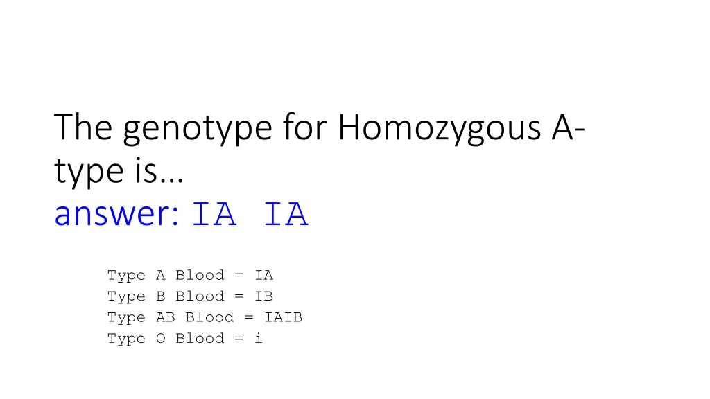 the genotype for homozygous a type is answer ia ia