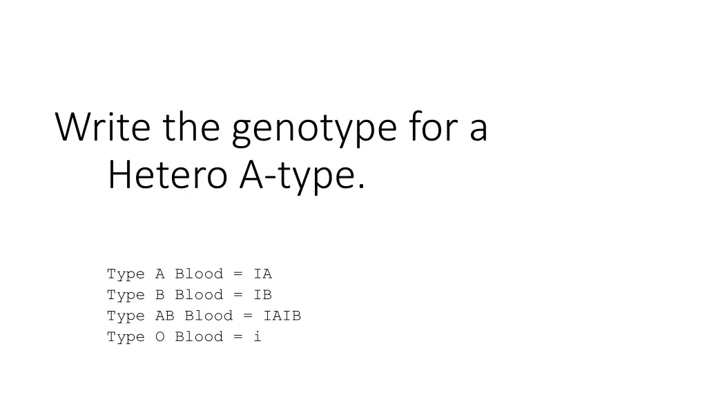 write the genotype for a hetero a type