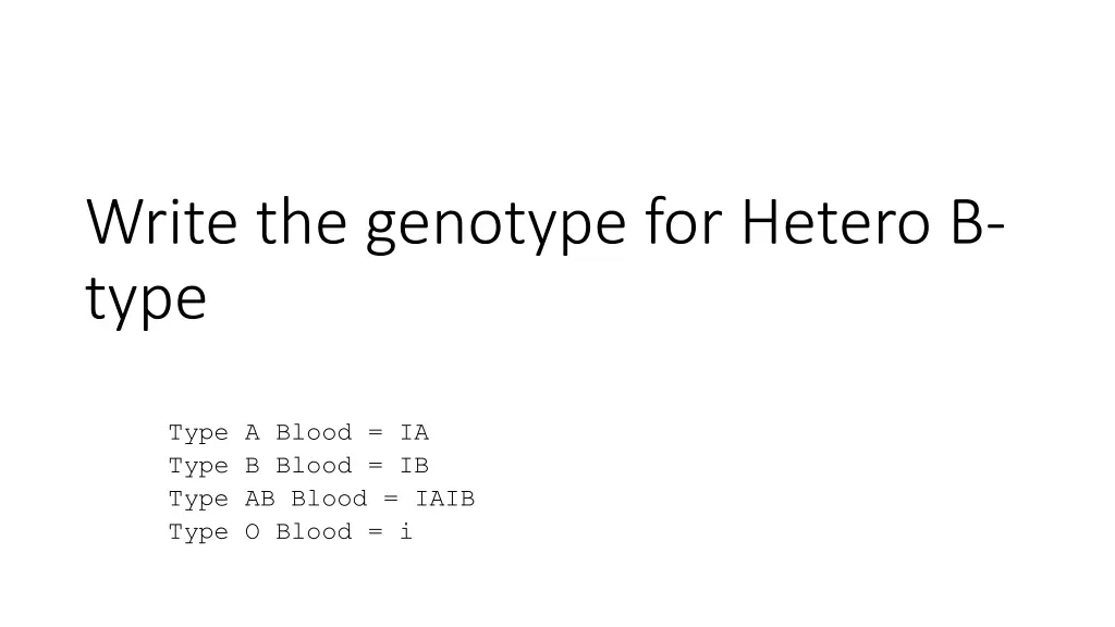 write the genotype for hetero b type